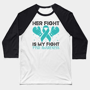 Her Fight is My Fight PTSD Awareness Baseball T-Shirt